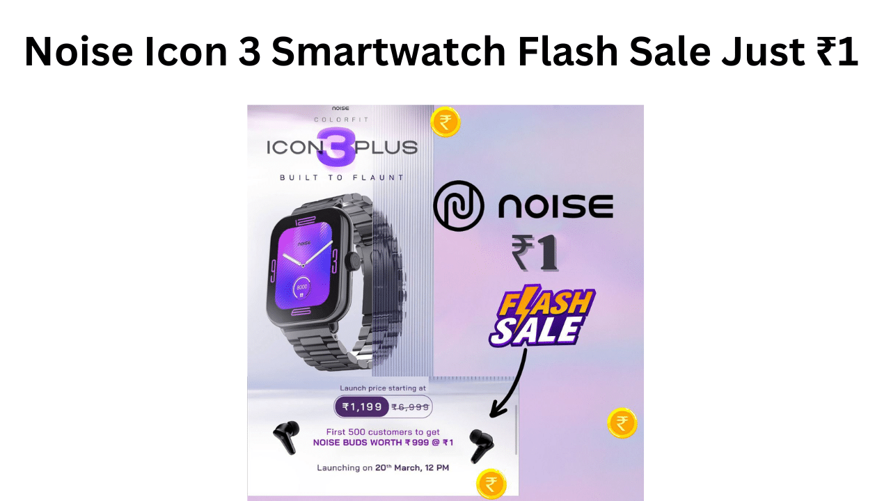 Noise Icon 3 Smartwatch Flash Sale Just ₹1 on Flipkart