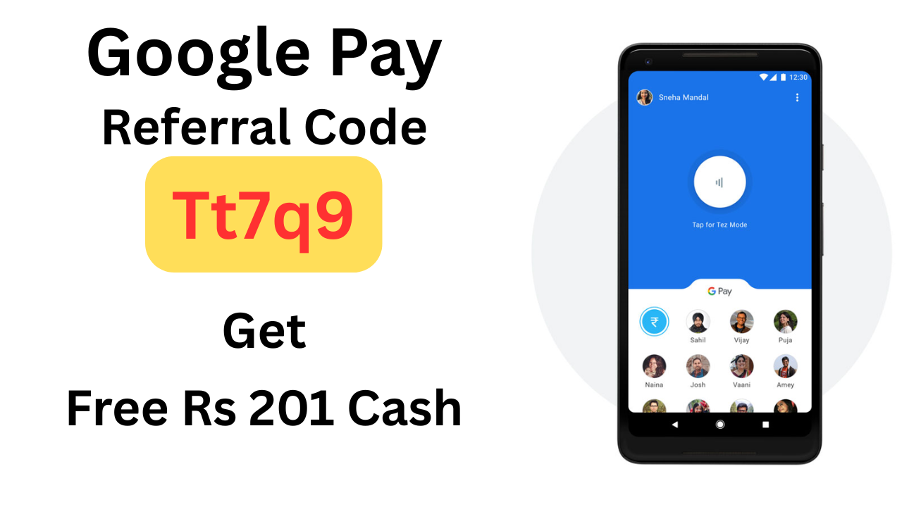 Google Pay Referral Code Tt7q9 is to Get Free ₹201